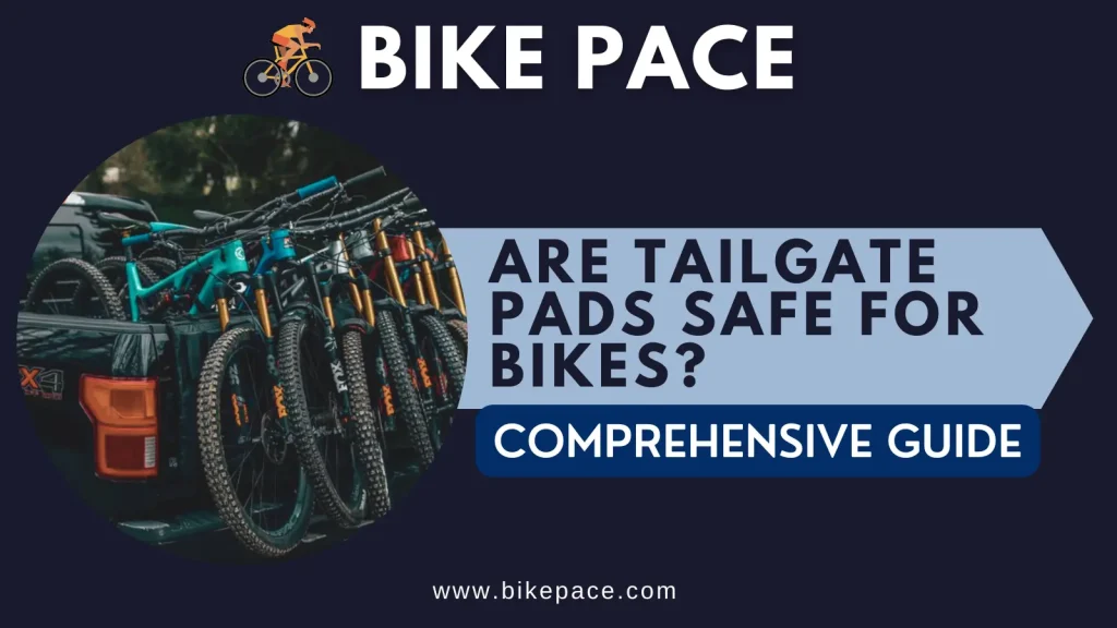 Are Tailgate Pads Safe for Bikes